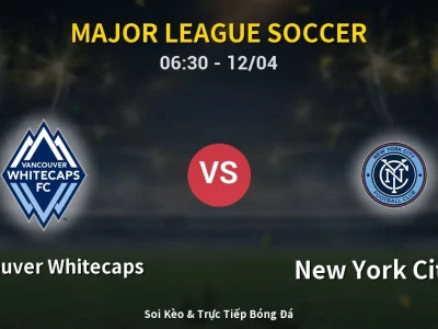 Kết Quả: Vancouver Whitecaps 2-0 New York City FC – Highlight & Bàn Thắng | Major League Soccer