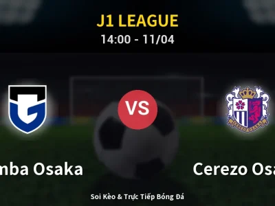Soi Kèo Gamba Osaka vs Cerezo Osaka – 14:00 11/04 | Nhận Định, Dự Đoán Tỷ Số