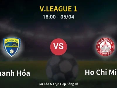 Soi Kèo Thanh Hóa vs Ho Chi Minh – 18:00 05/04 | Nhận Định, Dự Đoán Tỷ Số