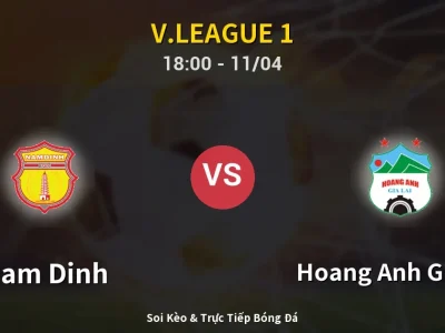 Soi Kèo Nam Dinh vs Hoang Anh Gia Lai – 18:00 11/04 | Nhận Định, Dự Đoán Tỷ Số