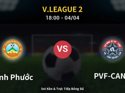 Soi Kèo Bình Phước vs PVF-CAND – 18:00 04/04 | Nhận Định, Dự Đoán Tỷ Số