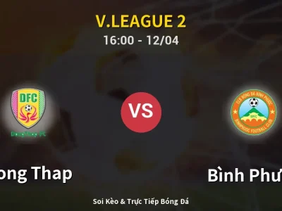 Soi Kèo Dong Thap vs Bình Phước – 16:00 12/04 | Nhận Định, Dự Đoán Tỷ Số