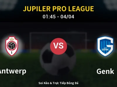 Kết Quả: Antwerp 1-2 Genk – Highlight & Bàn Thắng | Jupiler Pro League